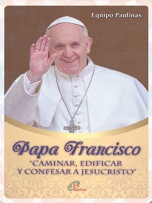 cover image of Papa Francisco "caminar, edificar y confesar a Jesucristo"